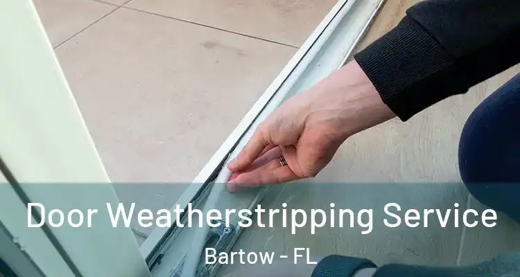 Door Weatherstripping Service Bartow - FL