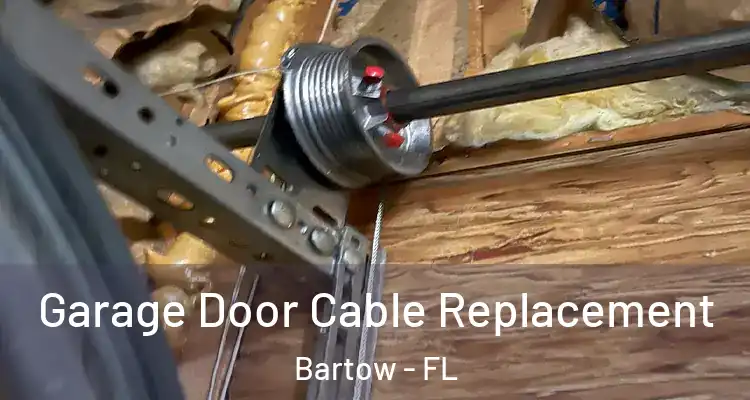 Garage Door Cable Replacement Bartow - FL