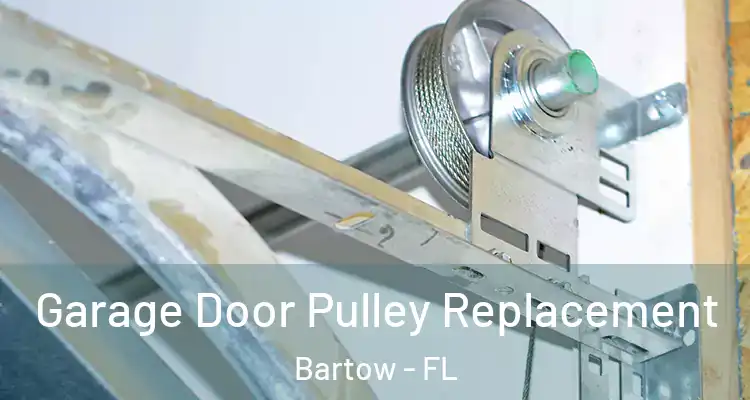 Garage Door Pulley Replacement Bartow - FL