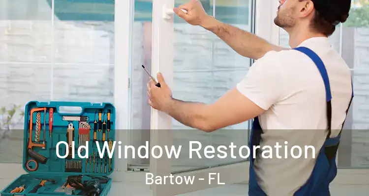 Old Window Restoration Bartow - FL