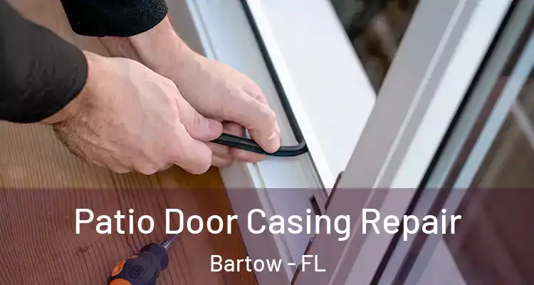 Patio Door Casing Repair Bartow - FL