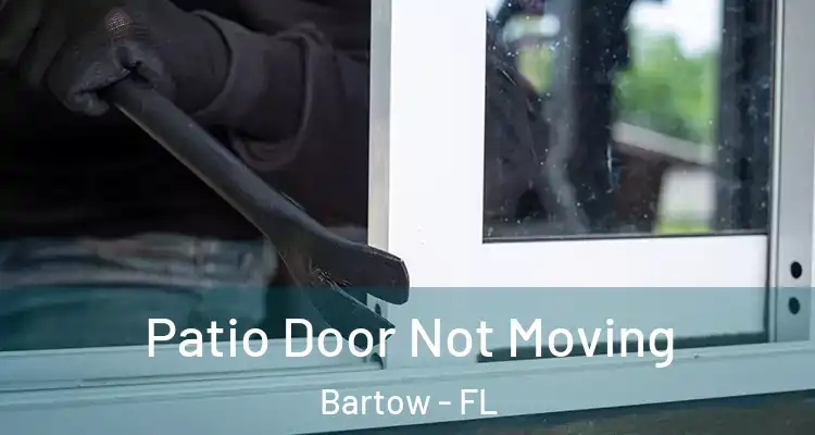 Patio Door Not Moving Bartow - FL