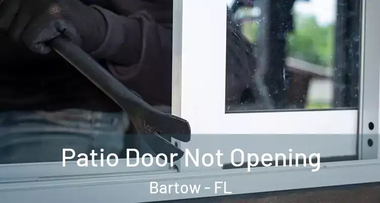Patio Door Not Opening Bartow - FL