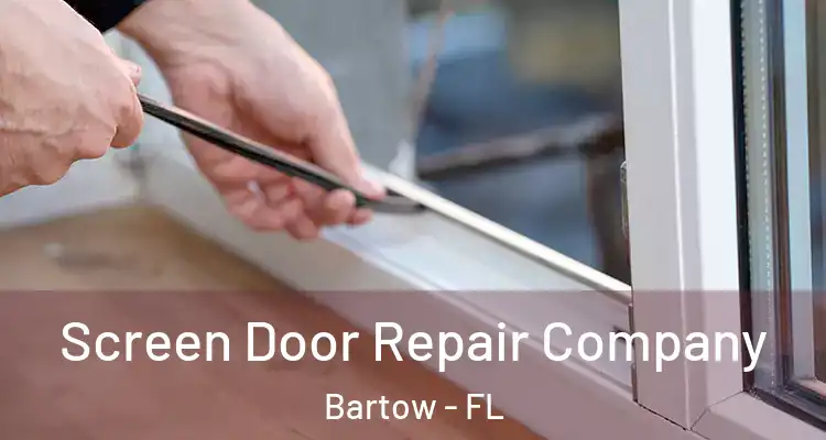 Screen Door Repair Company Bartow - FL