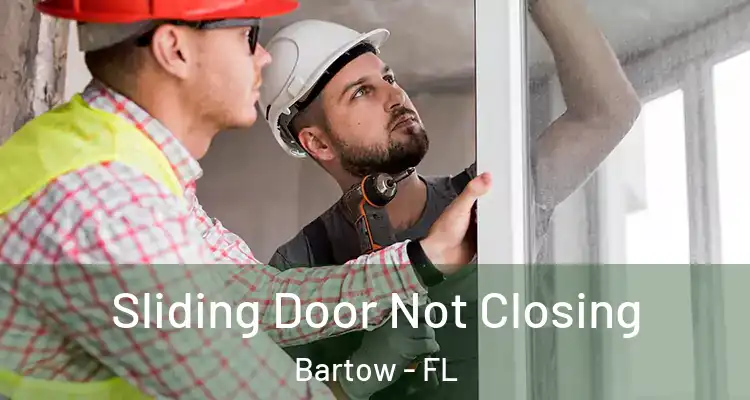 Sliding Door Not Closing Bartow - FL