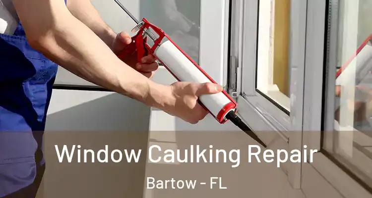 Window Caulking Repair Bartow - FL